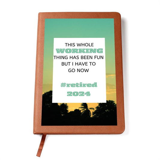 Brown leather bound journal with sunset image background and the message: This whole working thing has been fun but I have to go now #retired