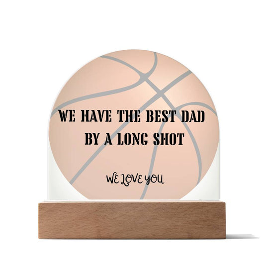 Dome-shaped acrylic plaque with basketball background. Longshot dad message. In wooden base.
